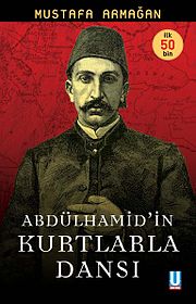 abdulhamidinkurtlarladansi1 Kitap Yorum: Abdülhamid'in Kurtlarla Dansı