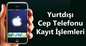 yurt dışından alınan iphonelerin pasaport kaydı