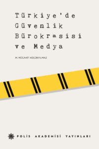 Türkiye'de Güvenlik Bürokrasisi Ve Medya adlı eser.